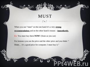 MUST When you use “must” on the one hand it’s a very strong recommendation and o