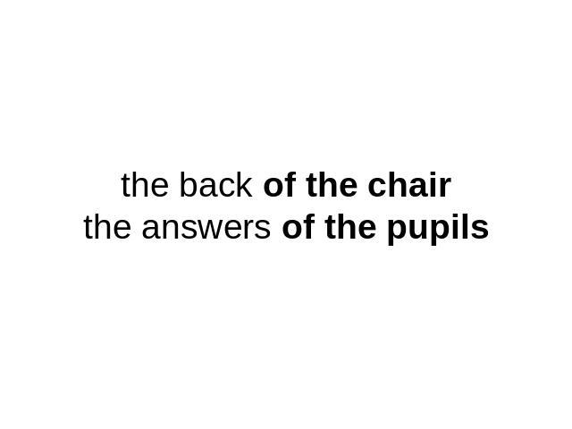 the back of the chairthe answers of the pupils