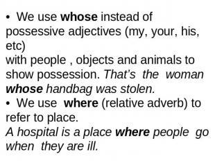 • We use whose instead of possessive adjectives (my, your, his, etc) with people