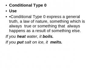 Conditional Type 0Use•Conditional Type 0 express a general truth, a law of natur