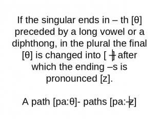 If the singular ends in – th [θ] preceded by a long vowel or a diphthong, in the