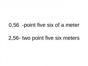 0,56 -point five six of a meter2,56- two point five six meters