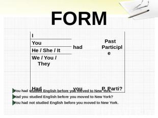 FORM Examples:You had studied English before you moved to New York. Had you stud