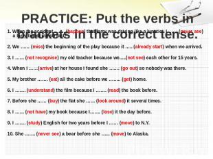PRACTICE: Put the verbs in brackets in the correct tense. 1. When the accident …