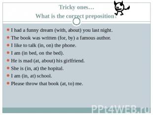 Tricky ones…What is the correct preposition? I had a funny dream (with, about) y