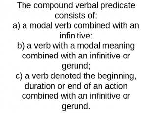 The compound verbal predicate consists of:a) a modal verb combined with an infin