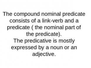 The compound nominal predicate consists of a link-verb and a predicate ( the nom