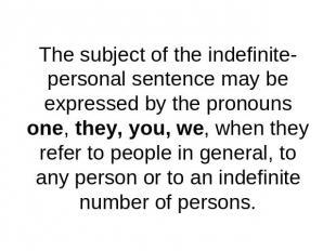The subject of the indefinite-personal sentence may be expressed by the pronouns
