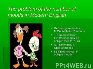The problem of the number of moods in Modern English German grammarian M.Deutchb