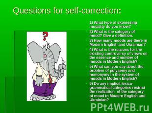 Questions for self-correction: 1) What type of expressing modality do you know?2