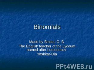 BinomialsMade by Bindas O. B.The English teacher of the Lyceum named after Lomon
