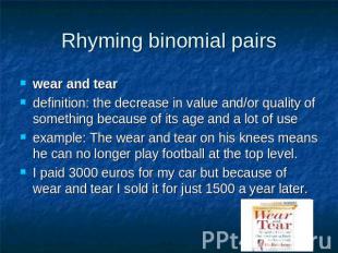Rhyming binomial pairs wear and tear definition: the decrease in value and/or qu