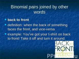 Binomial pairs joined by other words back to front definition: when the back of