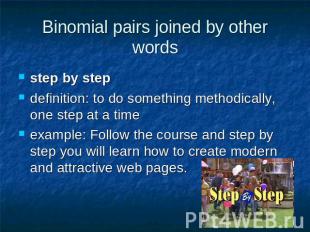 Binomial pairs joined by other words step by step definition: to do something me