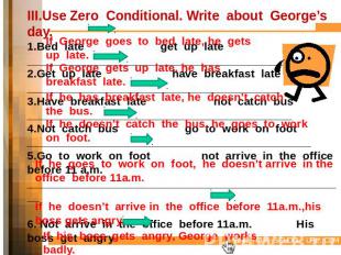 III.Use Zero Conditional. Write about George’s day.1.Bed late get up late_______