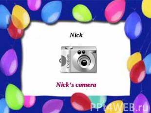Nick Nick’s camera