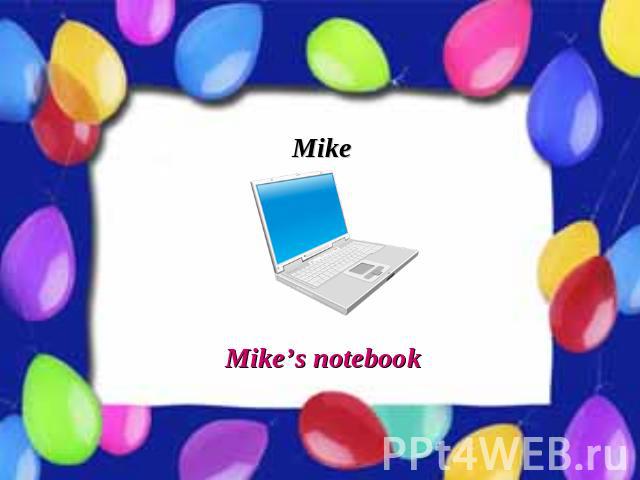 Mike Mike’s notebook