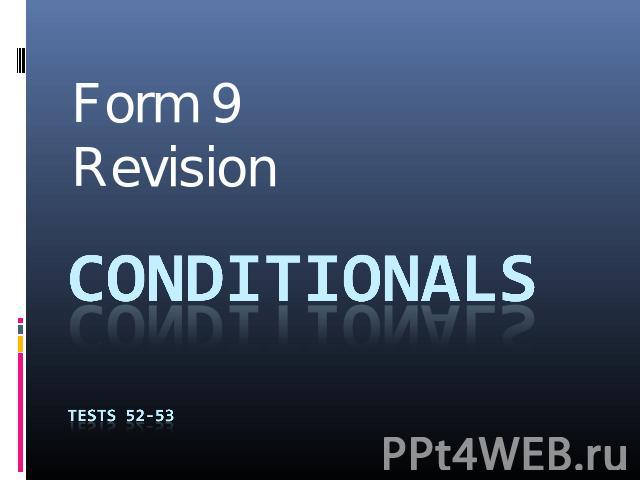Form 9Revision CONDITIONALSTESTS 52-53