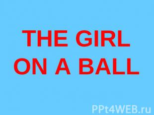 THE GIRL ON A BALL