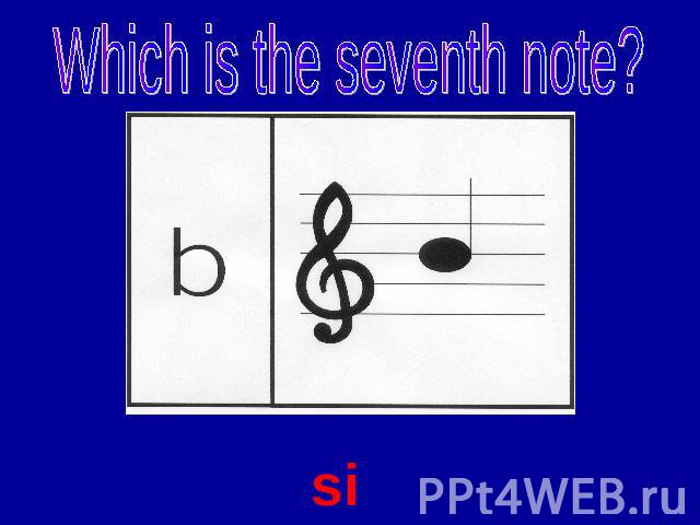 Which is the seventh note? si