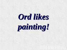 Ord likes painting