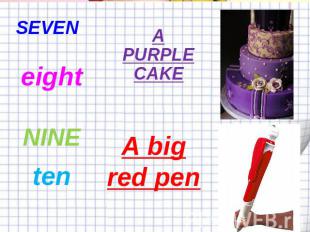 SEVEN eight NINE ten A PURPLE CAKE A big red pen