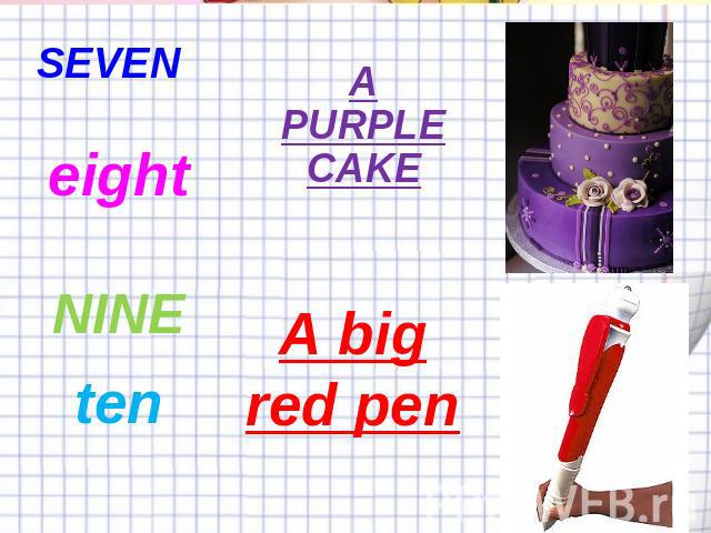 SEVEN eight NINE ten A PURPLE CAKE A big red pen
