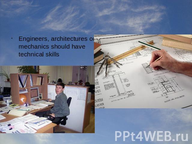 Engineers, architectures or mechanics should have technical skills