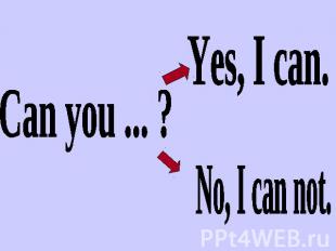 Can you ... ? Yes, I can. No, I can not.