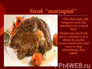 Steak "marsupial" This dish made with kangaroo meat, but sometimes use a usual b