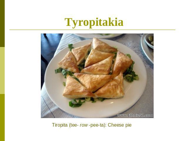 Tyropitakia Tiropita (tee- row -pee-ta): Cheese pie