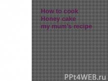 How to cook Honey cake my mum’s recipe