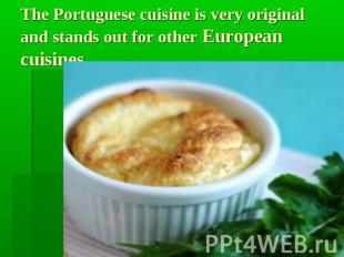 The Portuguese cuisine is very original and stands out for other European cuisin