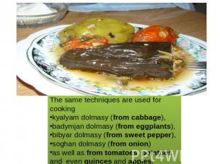 The same techniques are used for cooking kyalyam dolmasy (from cabbage), badymja