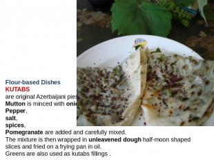 Flour-based DishesKUTABSare original Azerbaijani pies. Mutton is minced with oni