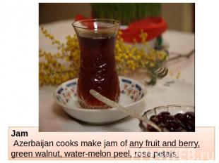 Jam Azerbaijan cooks make jam of any fruit and berry, green walnut, water-melon