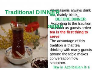 Traditional DINNER CEREMONY in Azerbaijan Azerbaijanis always drink tea, mainly