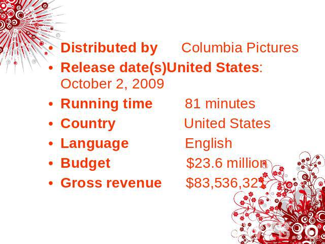 Distributed by Columbia PicturesRelease date(s)United States:October 2, 2009Running time 81 minutesCountry United StatesLanguage EnglishBudget $23.6 millionGross revenue $83,536,321