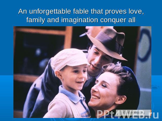 An unforgettable fable that proves love, family and imagination conquer all
