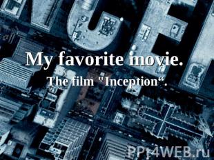 My favorite movie. The film "Inception“