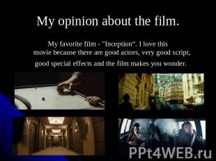 My opinion about the film. My favorite film - "Inception“. I love this movie bec