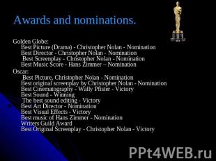Awards and nominations. Golden Globe:Best Picture (Drama) - Christopher Nolan -