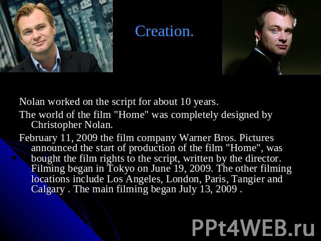 Creation. Nolan worked on the script for about 10 years. The world of the film 