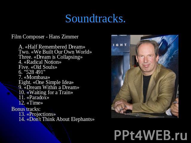 Soundtracks. Film Composer - Hans ZimmerA. «Half Remembered Dream»Two. «We Built Our Own World»Three. «Dream is Collapsing»4. «Radical Notion»Five. «Old Souls»6. 