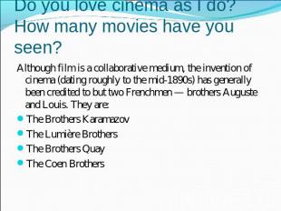 Do you love cinema as I do? How many movies have you seen? Although film is a co