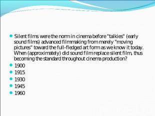 Silent films were the norm in cinema before "talkies" (early sound films) advanc