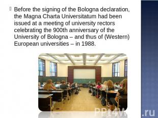 Before the signing of the Bologna declaration, the Magna Charta Universitatum ha