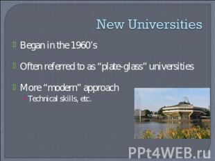 New Universities Began in the 1960’sOften referred to as “plate-glass” universit