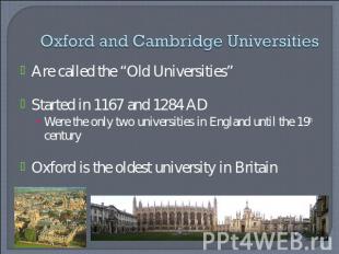Oxford and Cambridge Universities Are called the “Old Universities”Started in 11