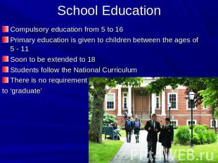 School Education Compulsory education from 5 to 16Primary education is given to